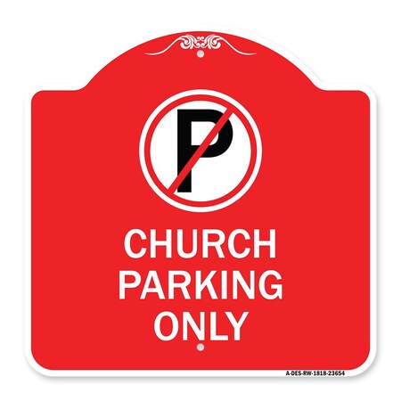 Signmission No ParkingChurch Parking Only, Red & White Aluminum Architectural Sign, 18" x 18", RW-1818-23654 A-DES-RW-1818-23654